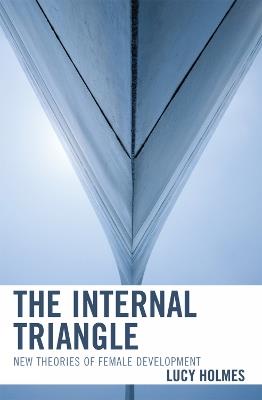 The Internal Triangle: New Theories of Female Development - Lucy Holmes - cover