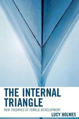 The Internal Triangle: New Theories of Female Development - Lucy Holmes - cover