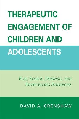 Therapeutic Engagement of Children and Adolescents: Play, Symbol, Drawing, and Storytelling Strategies - David A. Crenshaw - cover