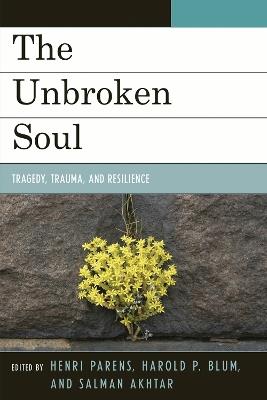 The Unbroken Soul: Tragedy, Trauma, and Human Resilience - cover