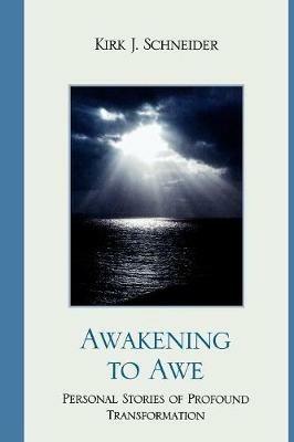 Awakening to Awe: Personal Stories of Profound Transformation - Kirk J. Schneider - cover