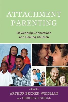 Attachment Parenting: Developing Connections and Healing Children - cover