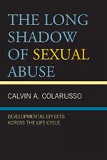 The Long Shadow of Sexual Abuse: Developmental Effects across the Life Cycle