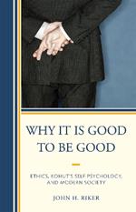 Why It Is Good to Be Good: Ethics, Kohut's Self Psychology, and Modern Society