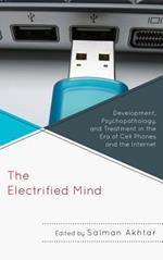 The Electrified Mind: Development, Psychopathology, and Treatment in the Era of Cell Phones and the Internet