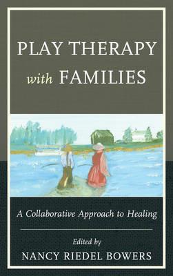Play Therapy with Families: A Collaborative Approach to Healing - cover