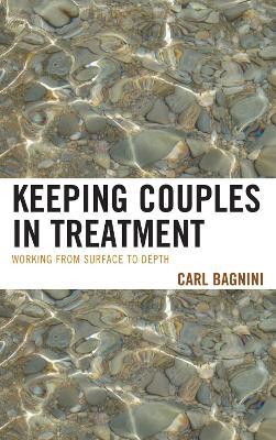 Keeping Couples in Treatment: Working from Surface to Depth - Carl Bagnini - cover