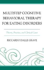 Multistep Cognitive Behavioral Therapy for Eating Disorders: Theory, Practice, and Clinical Cases