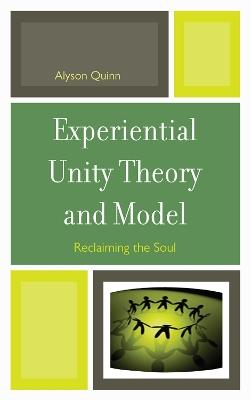 Experiential Unity Theory and Model: Reclaiming the Soul - Alyson Quinn - cover