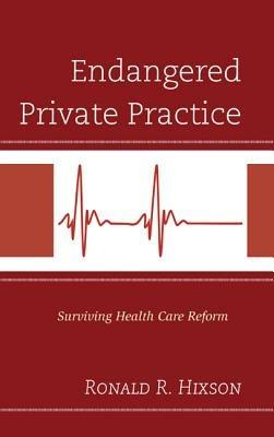 Endangered Private Practice: Surviving Health Care Reform - Ronald R. Hixson - cover