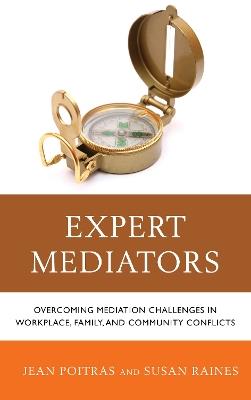 Expert Mediators: Overcoming Mediation Challenges in Workplace, Family, and Community Conflicts - Jean Poitras,Susan S. Raines - cover
