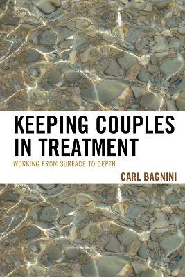 Keeping Couples in Treatment: Working from Surface to Depth - Carl Bagnini - cover