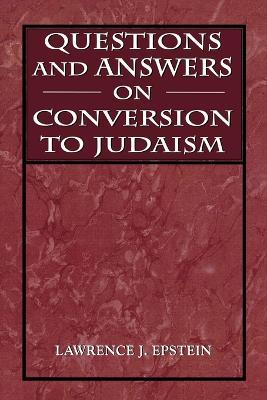 Questions and Answers on Conversion to Judaism - Lawrence J. Epstein - cover