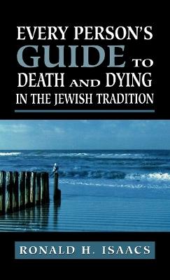 Every Person's Guide to Death and Dying in the Jewish Tradition - Ronald H. Isaacs - cover
