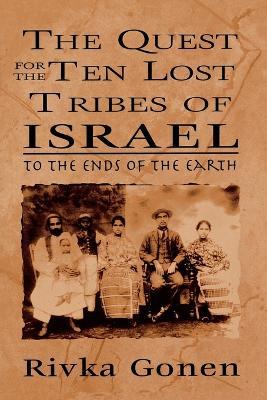 The Quest for the Ten Lost Tribes of Israel: To the Ends of the Earth - Rivka Gonen - cover