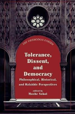 Tolerance, Dissent, and Democracy: Philosophical, Historical, and Halakhic Perspectives - cover