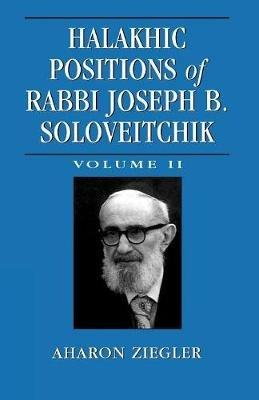 Halakhic Positions of Rabbi Joseph B. Soloveitchik - Aharon Ziegler - cover