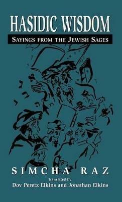Hasidic Wisdom: Sayings from the Jewish Sages - Simcha Raz - cover