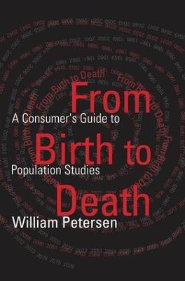 From Birth to Death: A Consumer's Guide to Population Studies - William Petersen - cover