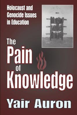 The Pain of Knowledge: Holocaust and Genocide Issues in Education - Yair Auron - cover