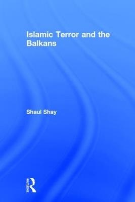 Islamic Terror and the Balkans - Shaul Shay - cover