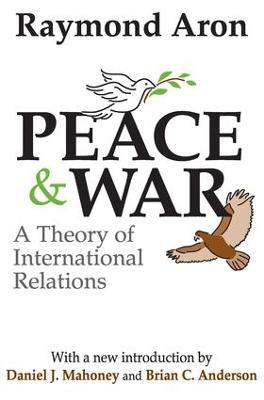 Peace and War: A Theory of International Relations - Paul Thompson,Raymond Aron - cover