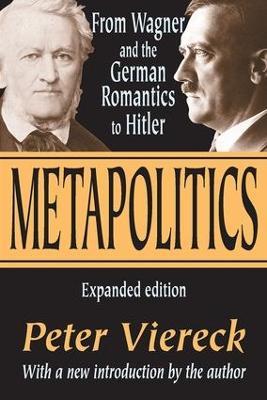Metapolitics: From Wagner and the German Romantics to Hitler - Peter Viereck - cover