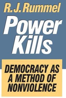 Power Kills: Democracy as a Method of Nonviolence - R. J. Rummel - cover