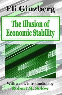 The Illusion of Economic Stability - Eli Ginzberg - cover
