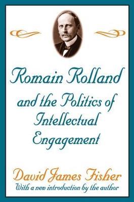 Romain Rolland and the Politics of the Intellectual Engagement - David Fisher - cover