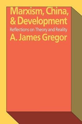 Marxism, China, and Development: Reflections on Theory and Reality - A. James Gregor - cover