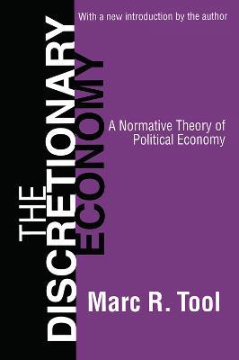 The Discretionary Economy: A Normative Theory of Political Economy - Marc Tool - cover