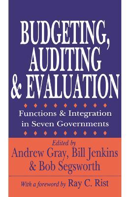Budgeting, Auditing, and Evaluation: Functions and Integration in Seven Governments - Andrew Gray - cover