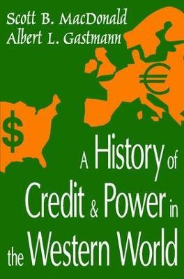 A History of Credit and Power in the Western World - Scott B. MacDonald - cover