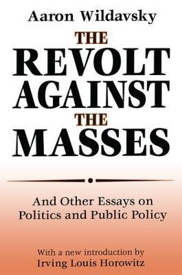 The Revolt Against the Masses: And Other Essays on Politics and Public Policy - Aaron Wildavsky - cover