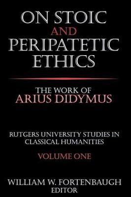 On Stoic and Peripatetic Ethics: The Work of Arius Didymus - William Fortenbaugh - cover