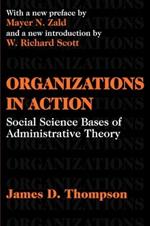 Organizations in Action: Social Science Bases of Administrative Theory