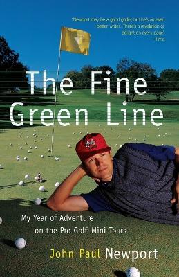 The Fine Green Line: My Year of Golf Adventure on the Pro-Golf Mini-Tours - John Newport - cover