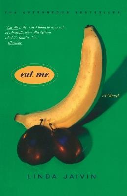 Eat Me: A Novel - Linda Jaivin - cover