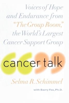 Cancer Talk: Voices of Hope and Endurance from "The Group Room," the World's Largest Cancer Support Group - Selma R. Schimmel - cover