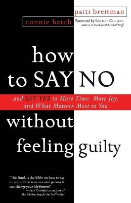 How to Say No Without Feeling Guilty: And Say Yes to More Time, and What Matters Most to You - Patti Breitman - cover