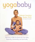 Yoga Baby: Exercises to Help You Bond with Your Baby Physically, Emotionally, and Spiritually
