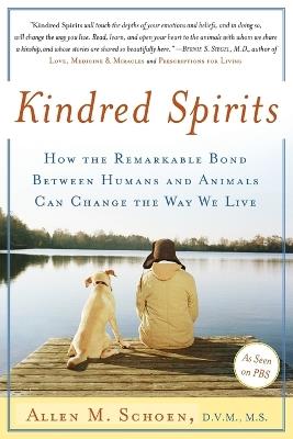 Kindred Spirits: How the Remarkable Bond Between Humans and Animals Can Change the Way we Live - Allen M. Schoen - cover
