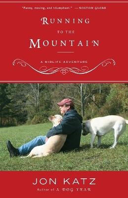 Running to the Mountain: A Midlife Adventure - Jon Katz - cover