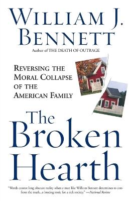 The Broken Hearth: Reversing the Moral Collapse of the American Family - William J. Bennett - cover