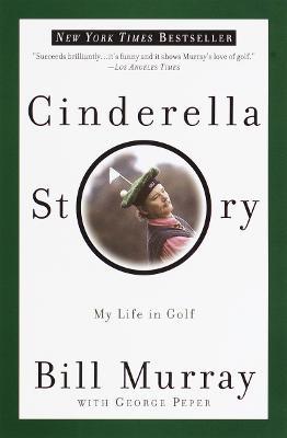 Cinderella Story: My Life in Golf - Bill Murray,George Peper - cover
