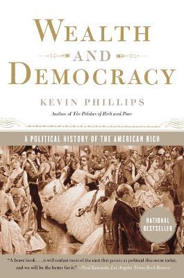 Wealth and Democracy: A Political History of the American Rich - Kevin Phillips - cover