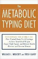 The Metabolic Typing Diet: Customize Your Diet To:  Free Yourself from Food Cravings: Achieve Your Ideal Weight; Enjoy High Energy and Robust Health; Prevent and Reverse Disease - William L. Wolcott,Trish Fahey - cover