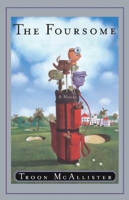 The Foursome: A Novel - Troon McAllister - cover