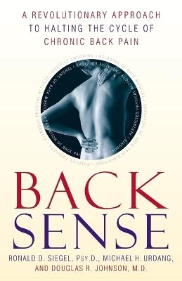 Back Sense: A Revolutionary Approach to Halting the Cycle of Chronic Back Pain - Ronald D. Siegel,Michael Urdang,Douglas R. Johnson - cover